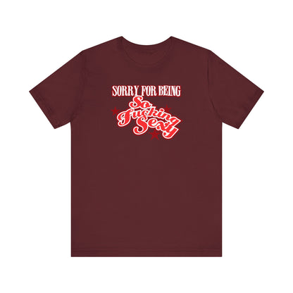 Sorry For Being So Fucking Sexy - Men's T-Shirt