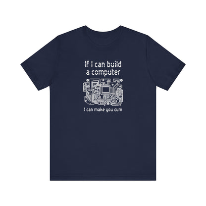 If I Can Build A Computer I Can Make You Cum - Men's T-Shirt