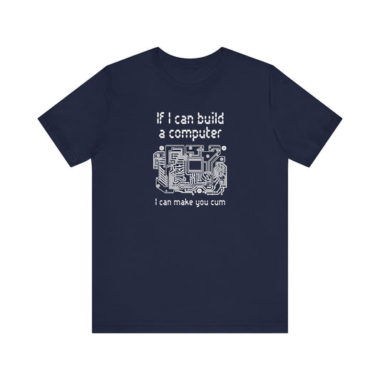 If I Can Build A Computer I Can Make You Cum - Men's T-Shirt