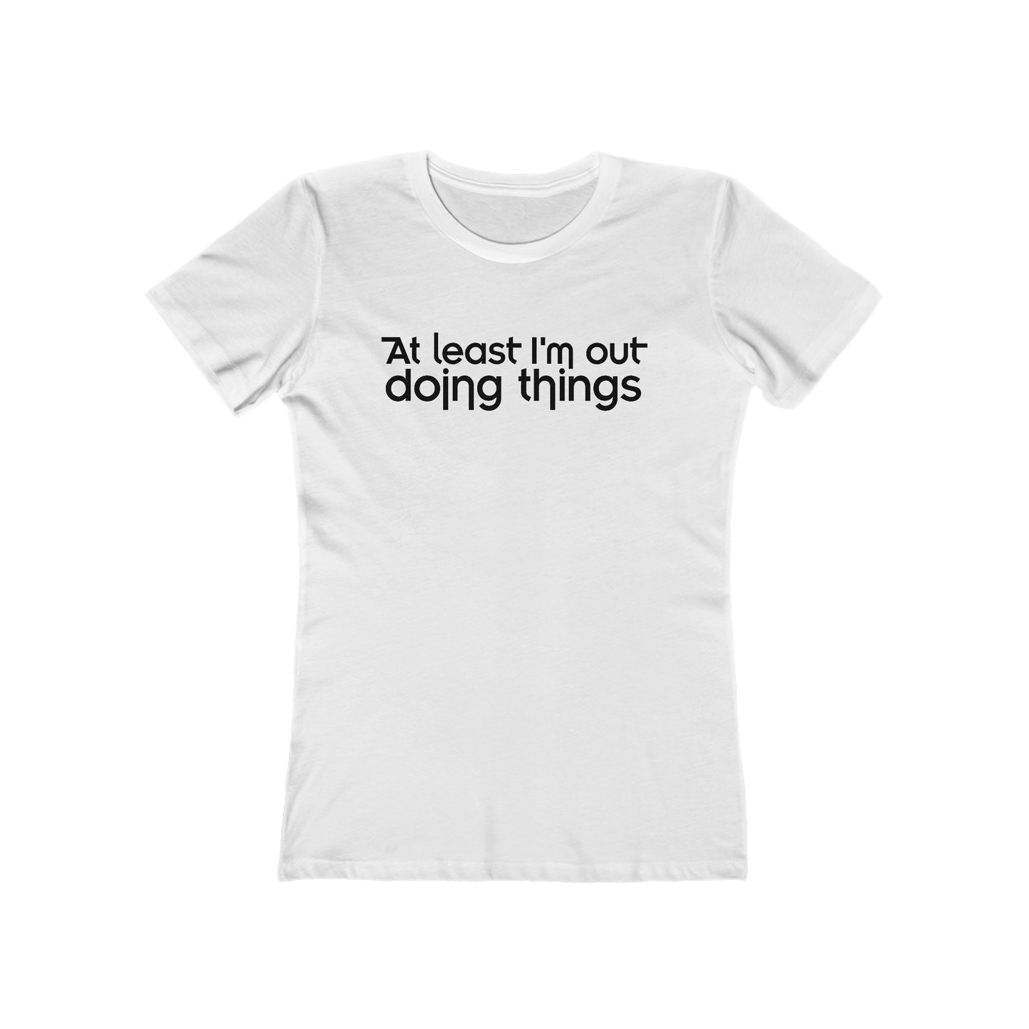 At Least I'm Out Doing Things  - Women’s T-Shirt