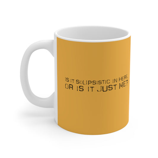 Is It Solipsistic In Here Or Is It Just Me? - Mug