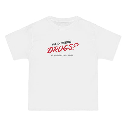 Who Needs Drugs?  No Seriously I Have Drugs - Men's Heavyweight T-Shirt