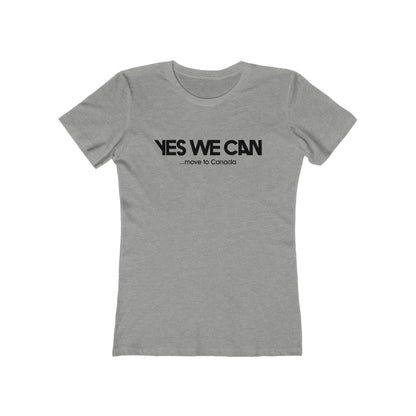 Yes We Can ...Move To Canada - Women’s T-Shirt