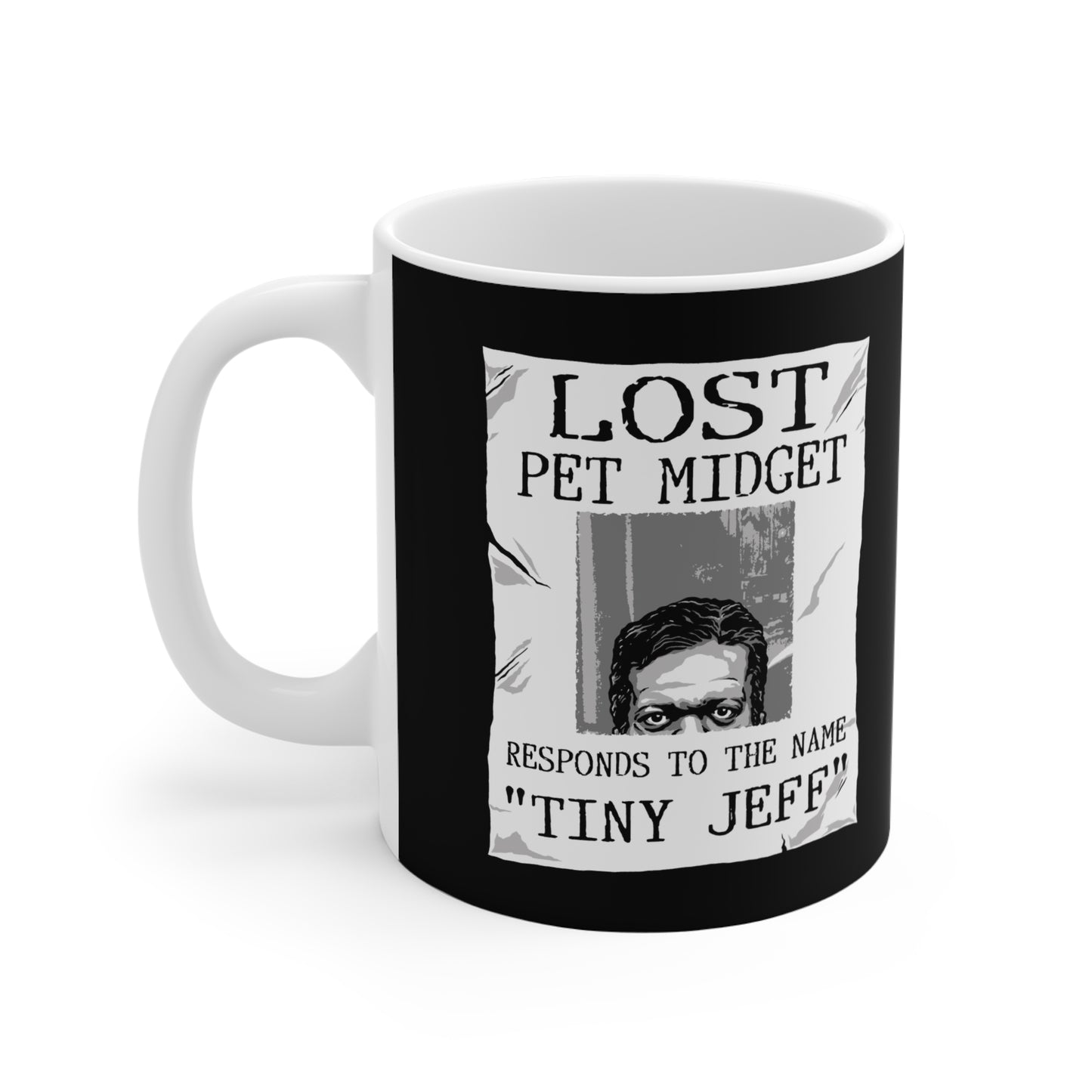 Lost Pet Midget Responds To The Name Tiny Jeff - Mug