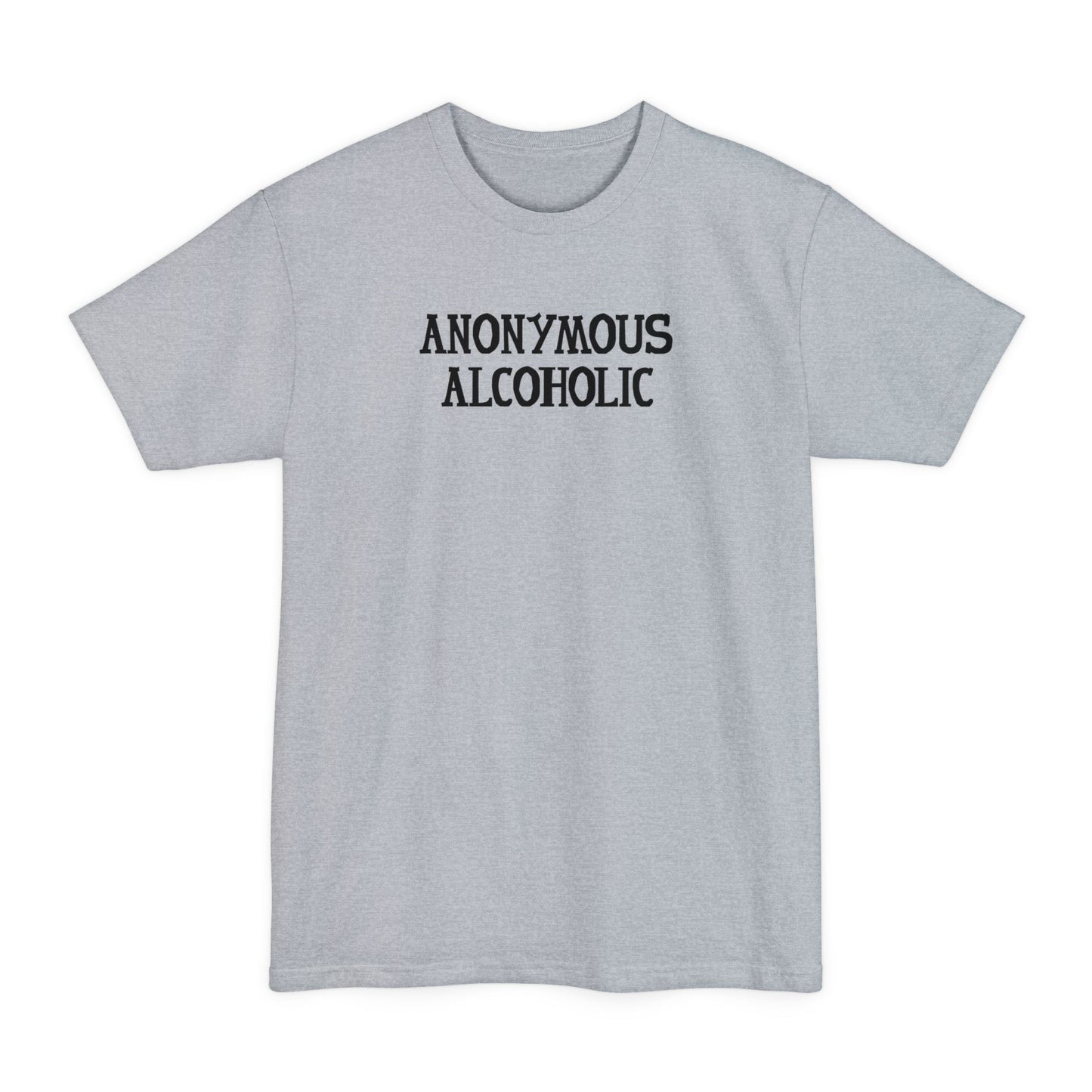 Anonymous Alcoholic - Men's Tall T-Shirt