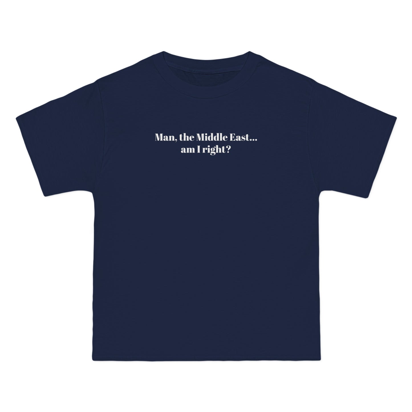 Man The Middle East... Am I Right? - Men's Heavyweight T-Shirt