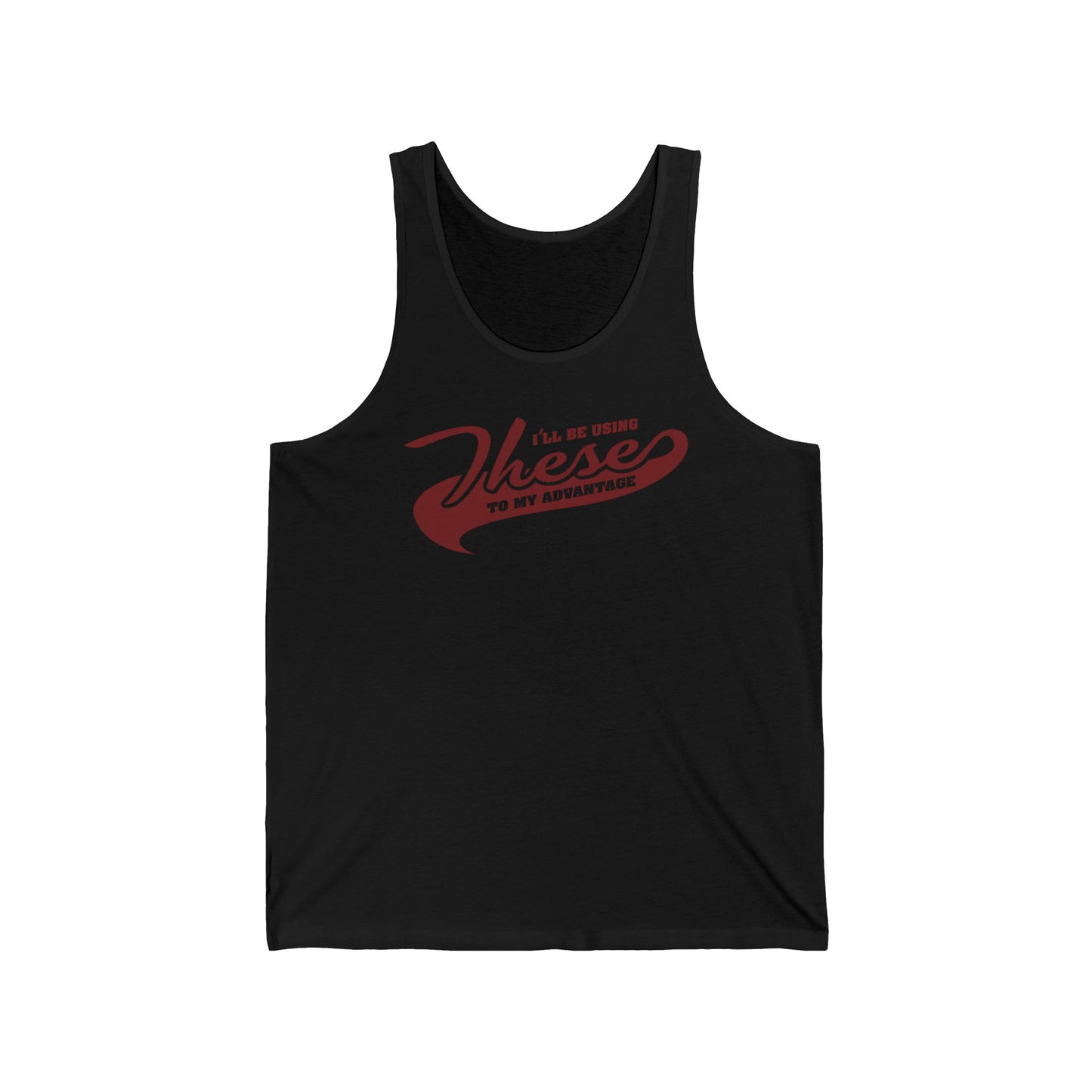 I'll Be Using These To My Advantage - Unisex Tank