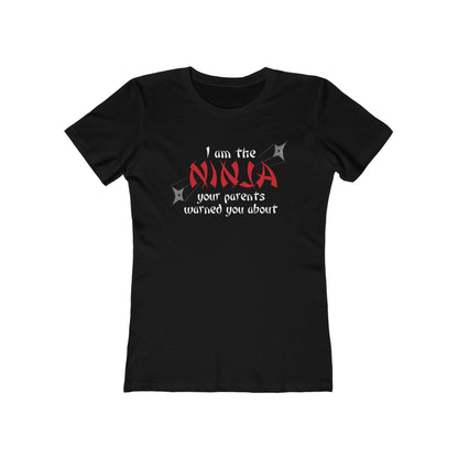 I Am The Ninja Your Parents Warned You About  - Women’s T-Shirt