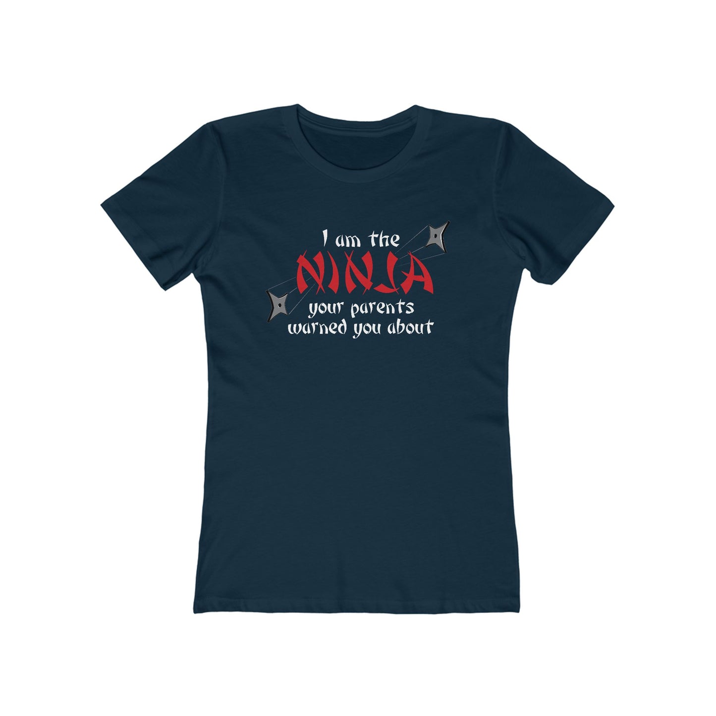 I Am The Ninja Your Parents Warned You About  - Women’s T-Shirt