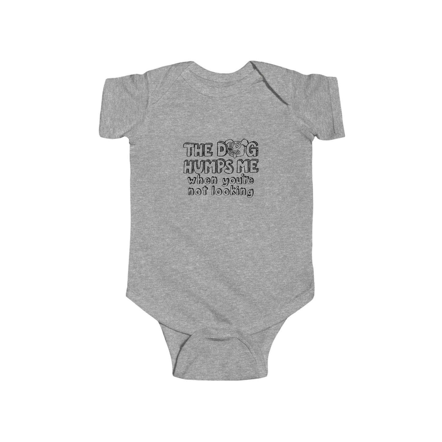 The Dog Humps Me When You're Not Looking  - Baby Onesie