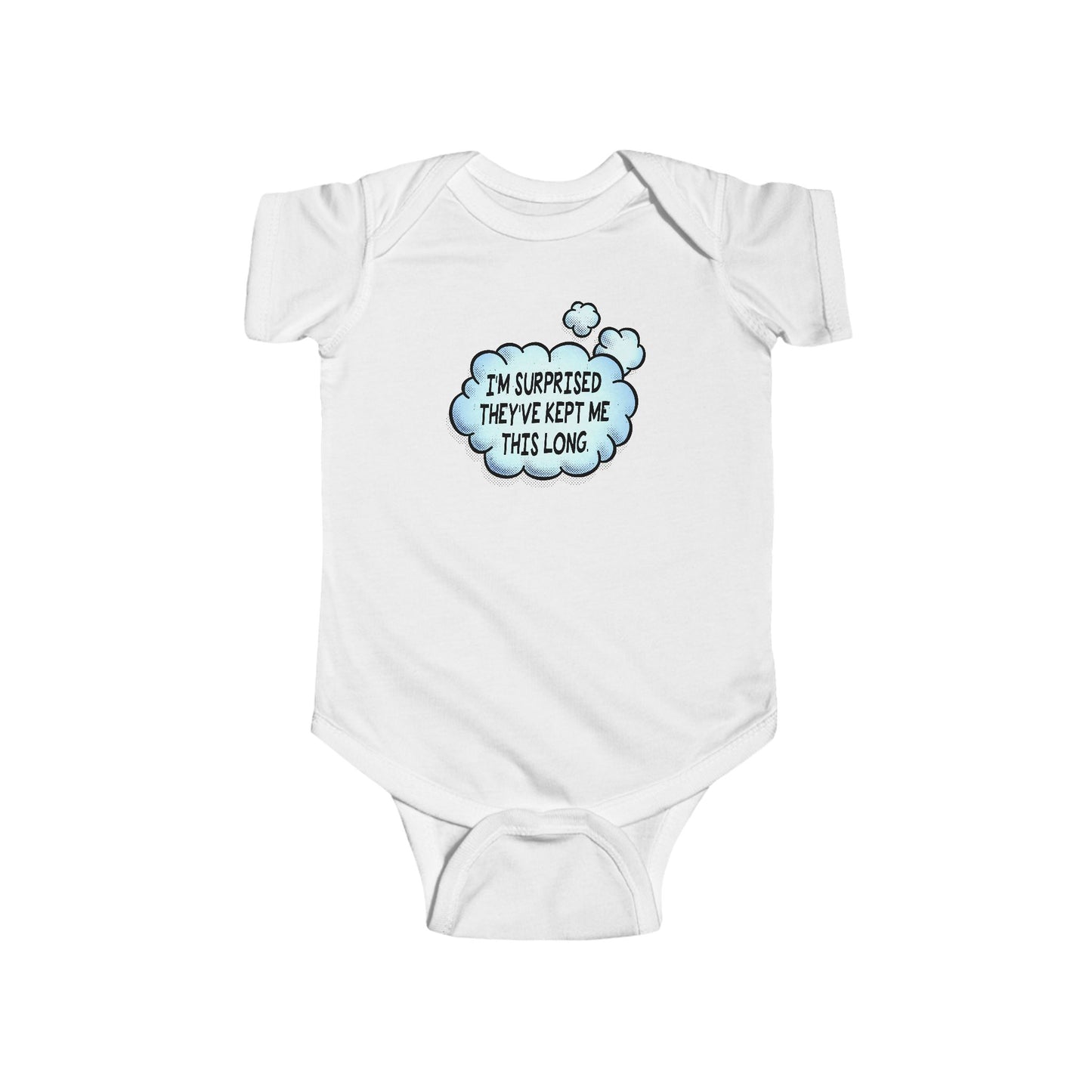 I'm Surprised They've Kept Me This Long. - Baby Onesie