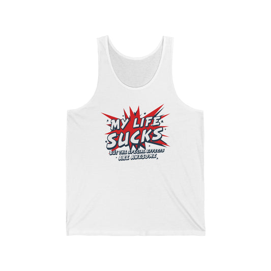 My Life Sucks - But The Special Effects Are Awesome - Unisex Tank