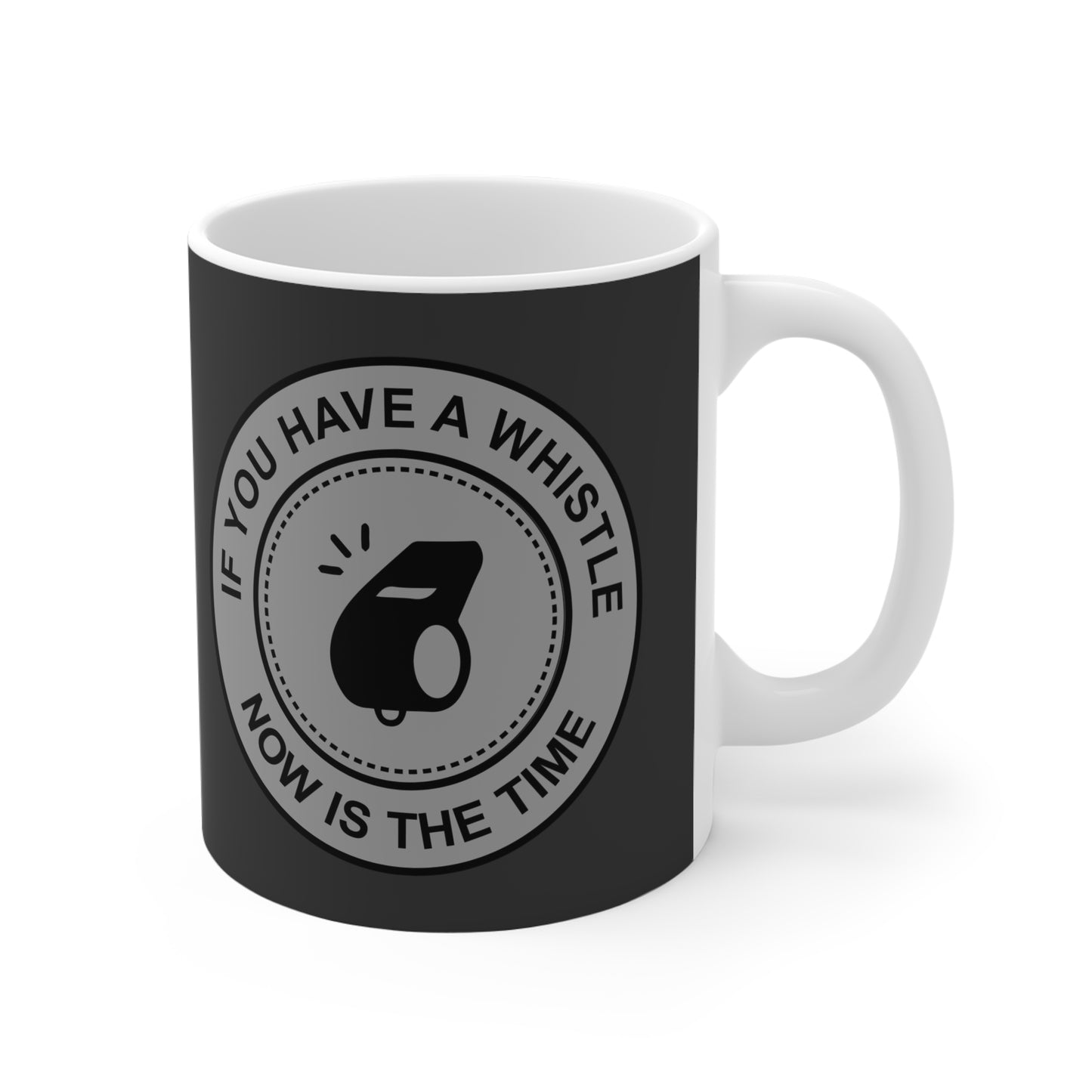 If You Have A Whistle Now Is The Time - Mug