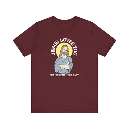 Jesus Loves You But I'm Right Here Baby. - Men's T-Shirt