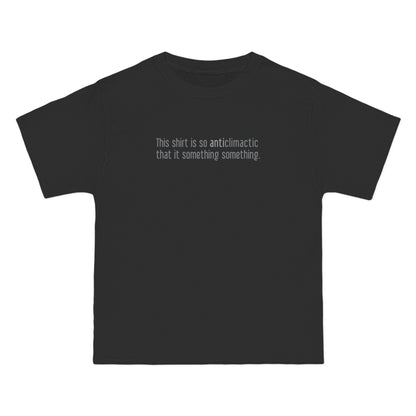 This Shirt Is So Anticlimactic That It Something Something. - Men's Heavyweight T-Shirt