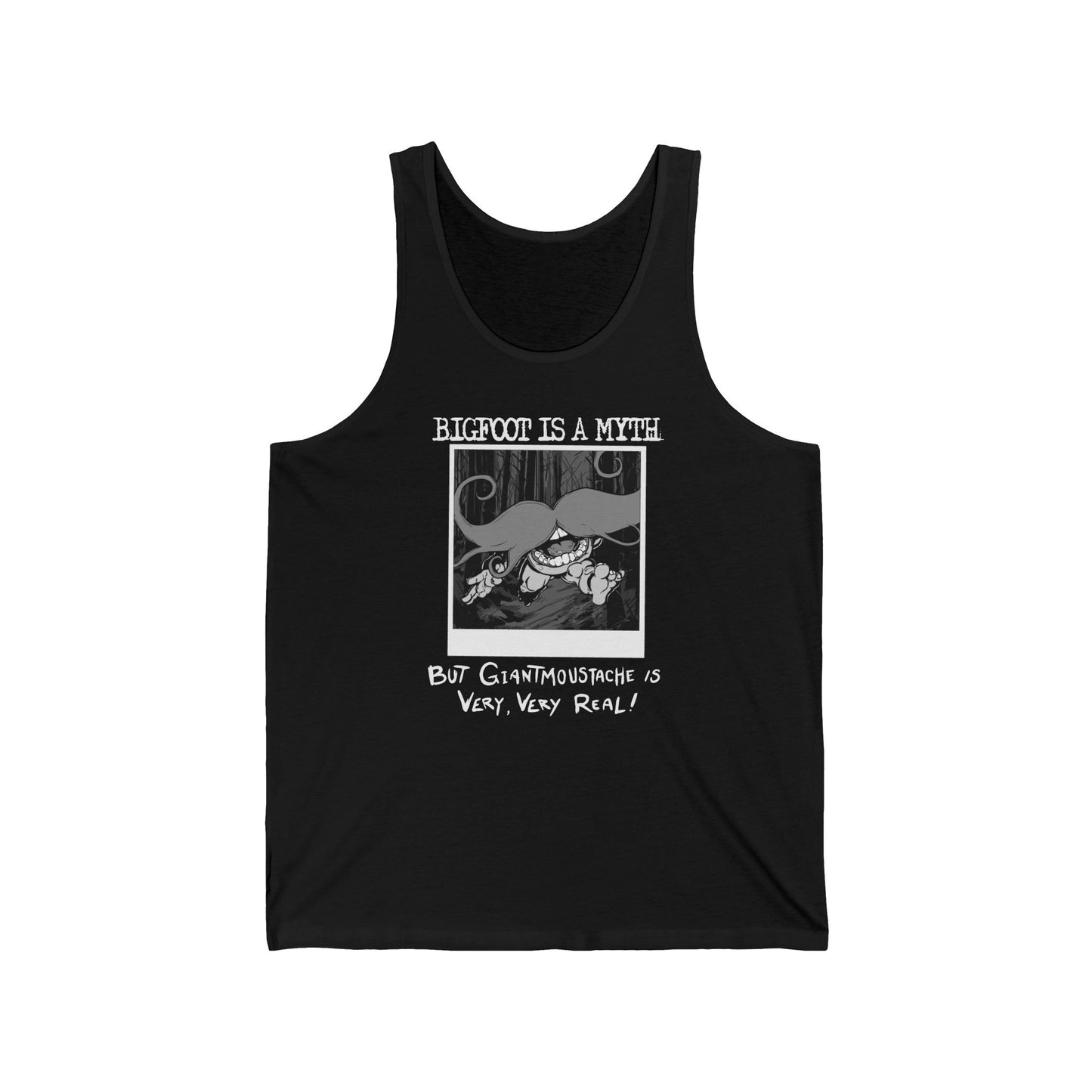 Bigfoot Is A Myth But Giantmoustache Is Very Very Real! - Unisex Tank