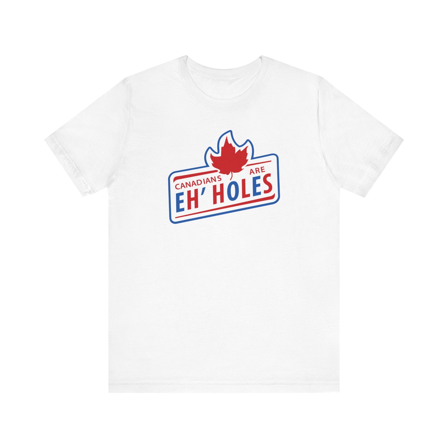 Canadians Are Eh'Holes  - Men's T-Shirt