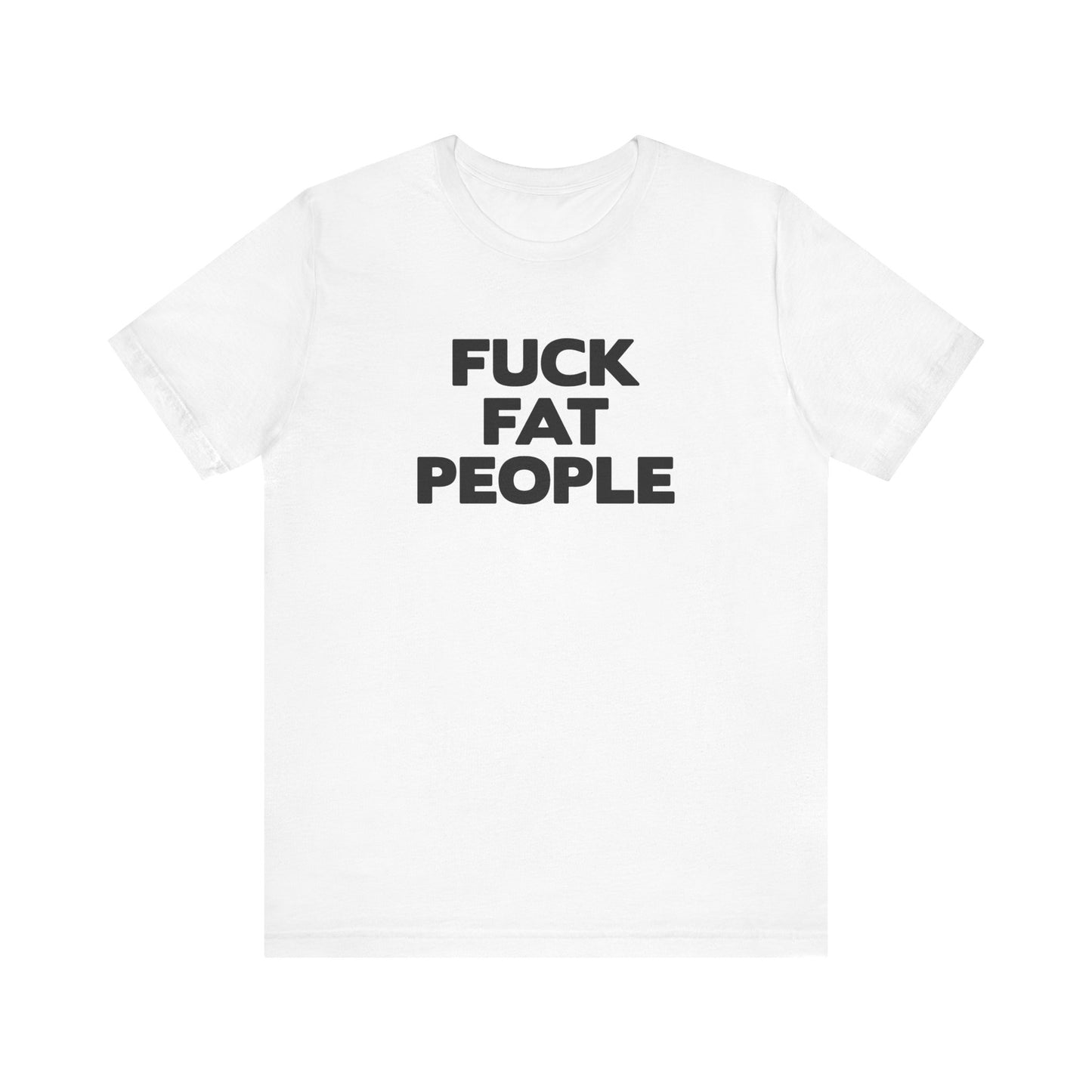 Fuck Fat People - Men's T-Shirt