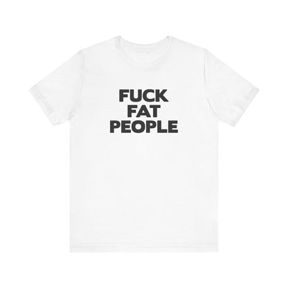 Fuck Fat People - Men's T-Shirt