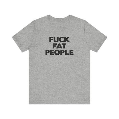 Fuck Fat People - Men's T-Shirt