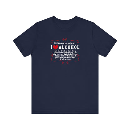 It'd Be Easy For Me To Say I Love Alcohol - Men's T-Shirt