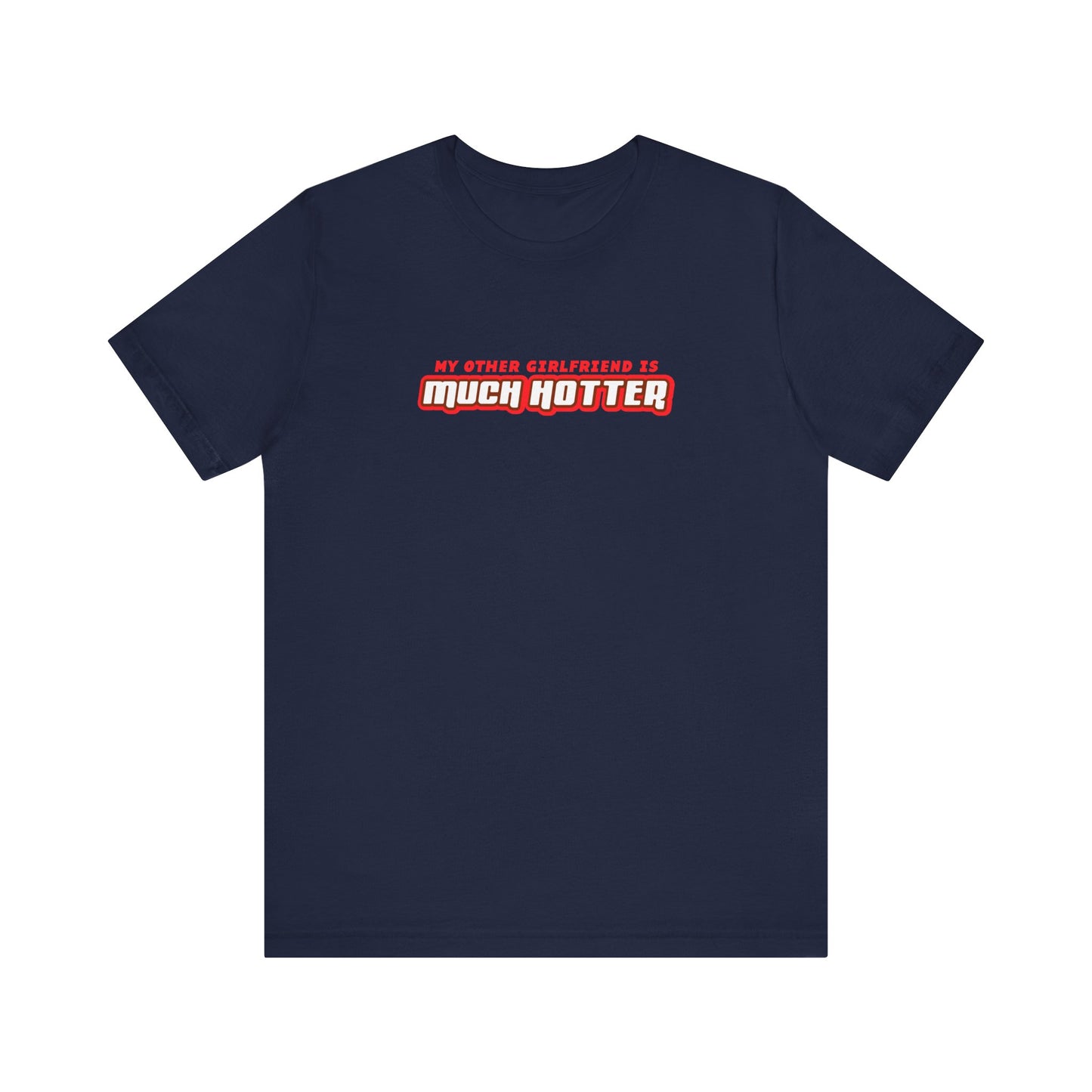 My Other Girlfriend Is Much Hotter - Men's T-Shirt