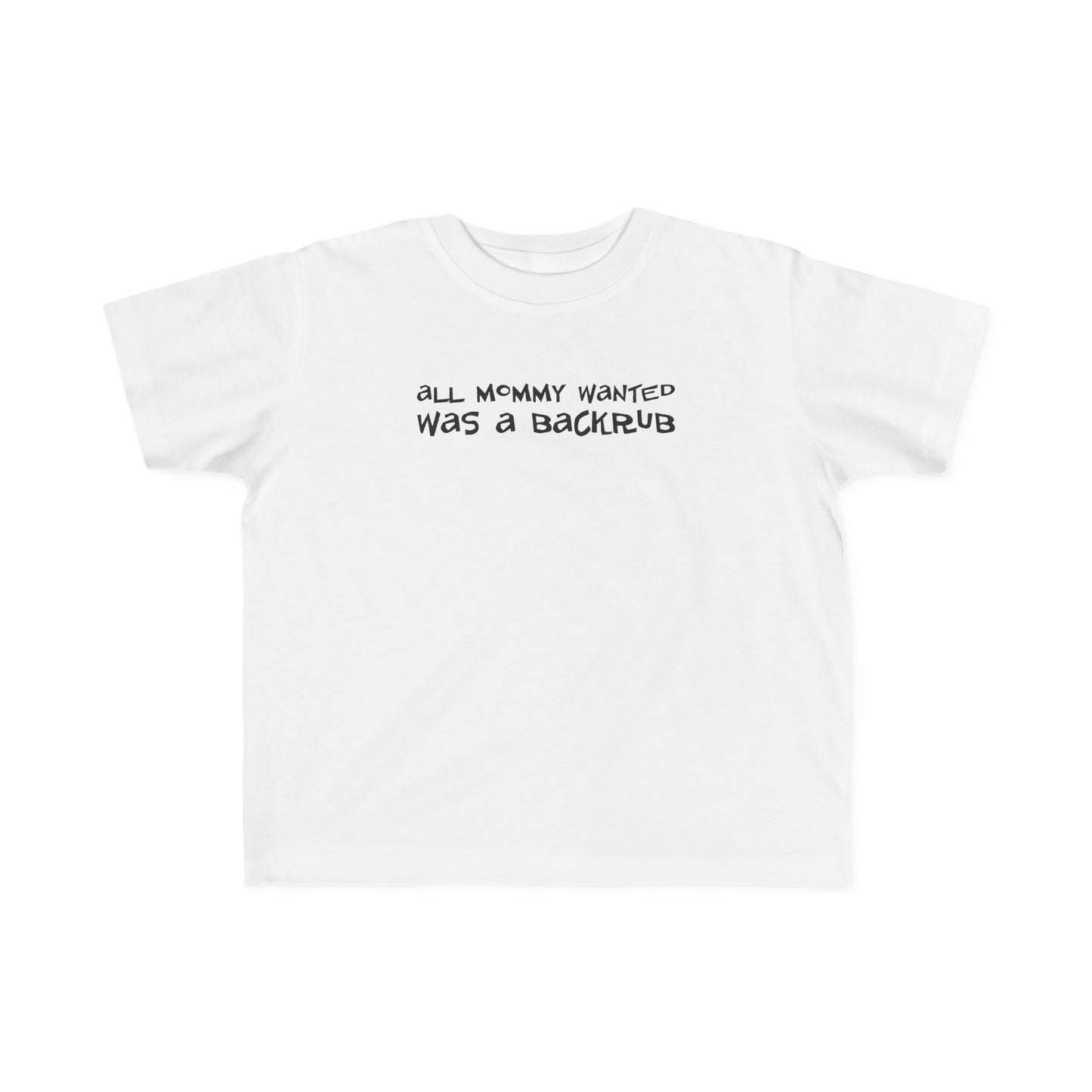 All Mommy Wanted Was A Backrub - Toddler T-Shirt