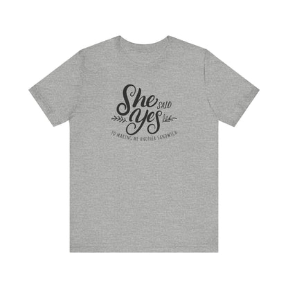 She Said Yes To Making Me Another Sandwich - Men's T-Shirt