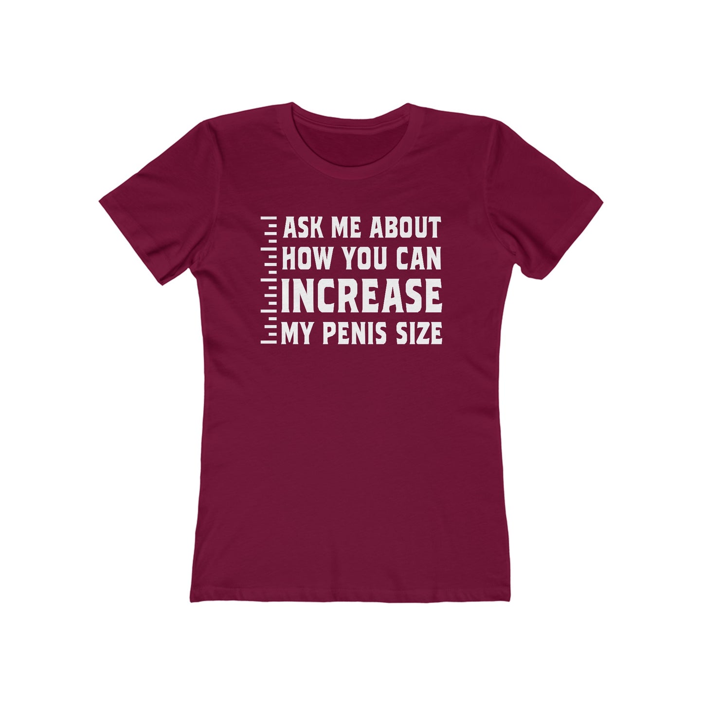 Ask Me About How You Can Increase My Penis Size - Women's T-Shirt