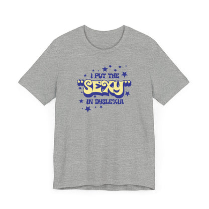 I Put The Sexy In Dyslexia - Men's T-Shirt