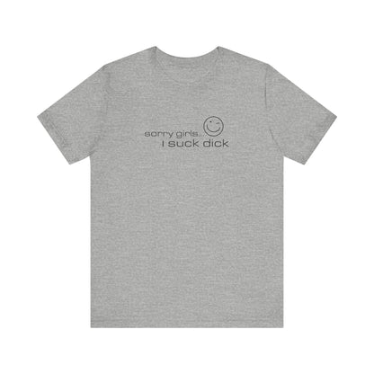 Sorry Girls - I Suck Dick - Men's T-Shirt