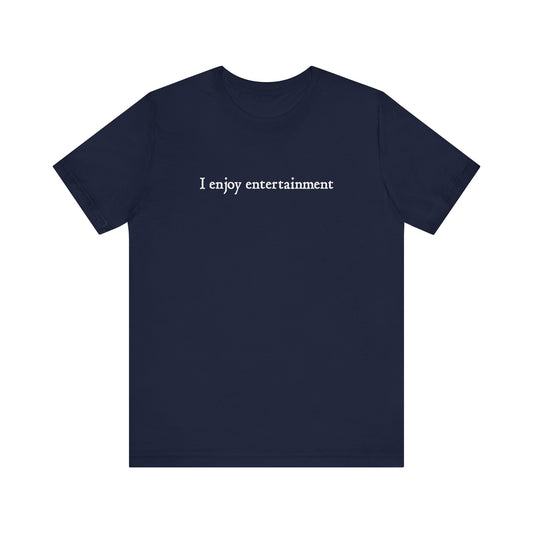 I Enjoy Entertainment  - Men's T-Shirt