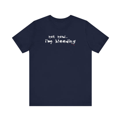 Not Now - I'm Bleeding - Men's T-Shirt