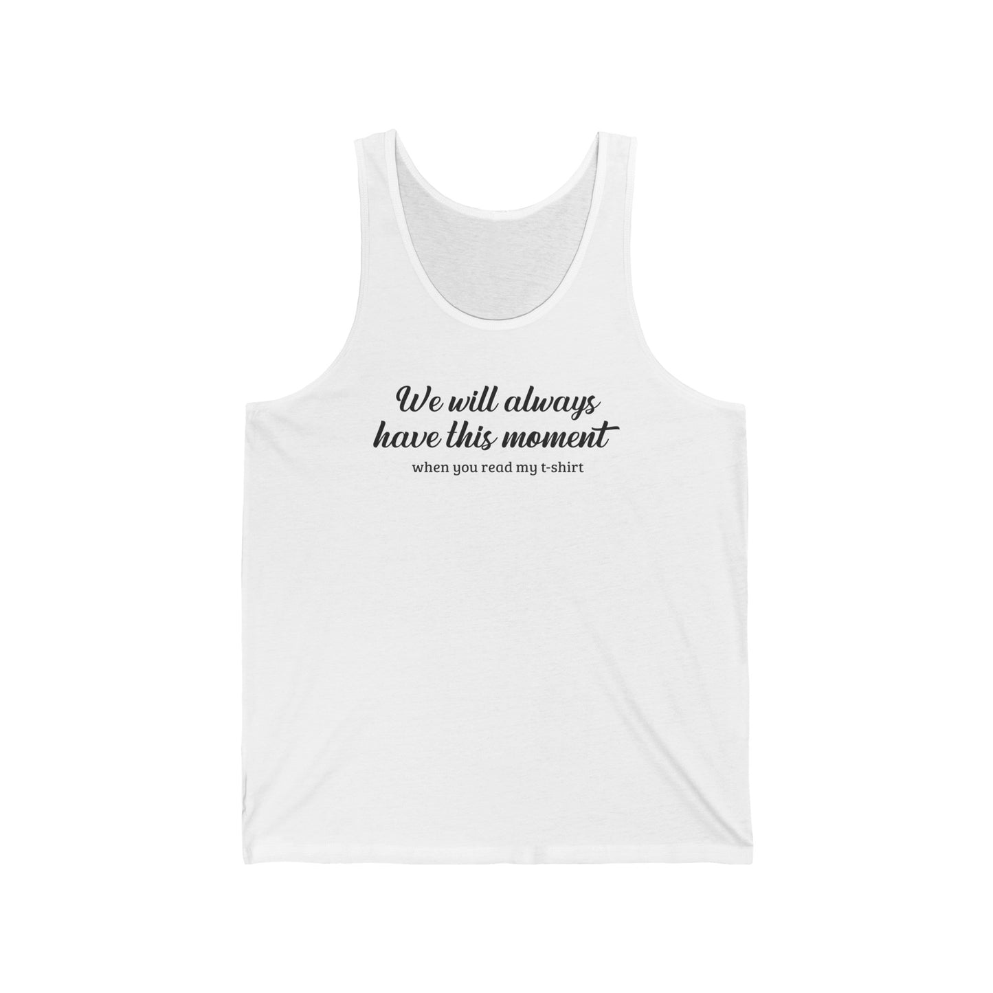 We Will Always Have This Moment - Unisex Tank