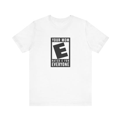 Your Mom - Rated E For Everyone  - Men's T-Shirt