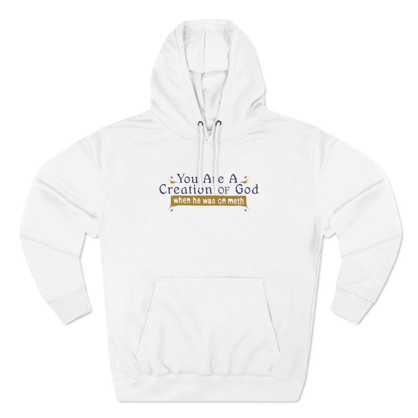 You Are A Creation Of God - When He Was On Meth - Hoodie