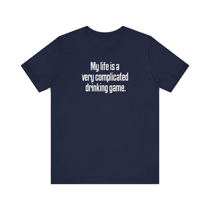 My Life Is A Very Complicated Drinking Game - Men's T-Shirt