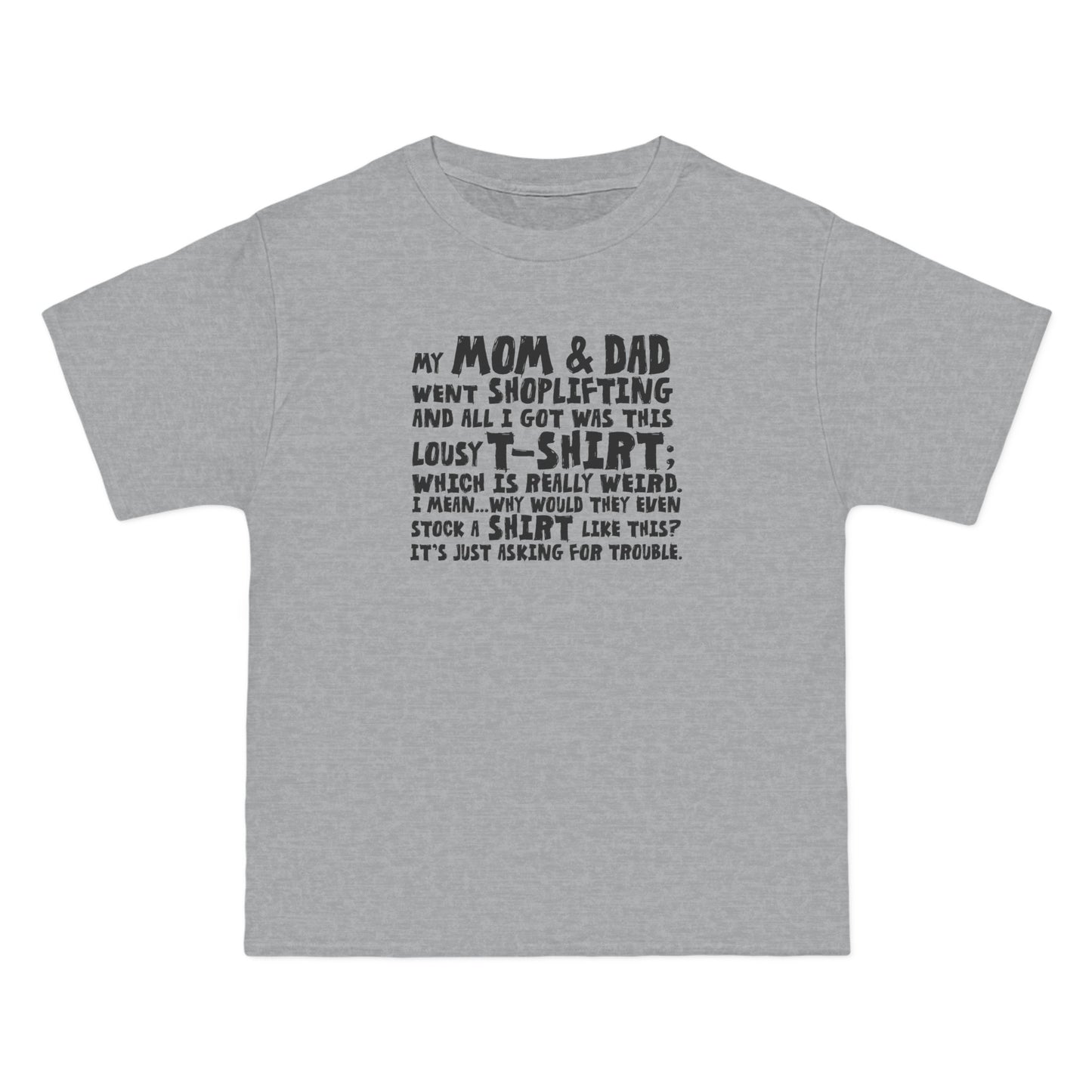 My Mom & Dad Went Shoplifting And All I Got Was This Lousy T-Shirt; Which Is Really Weird. I Mean... Why Would They Even Stock A Shirt Like This? It's Just Asking For Trouble. - Men's Heavyweight T-Shirt