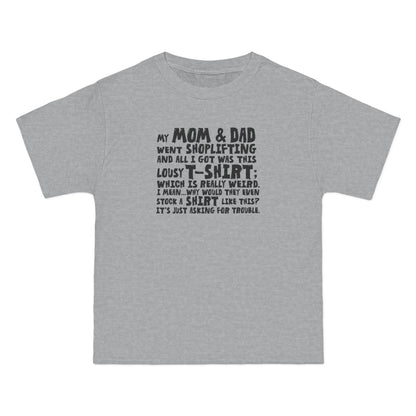 My Mom & Dad Went Shoplifting And All I Got Was This Lousy T-Shirt; Which Is Really Weird. I Mean... Why Would They Even Stock A Shirt Like This? It's Just Asking For Trouble. - Men's Heavyweight T-Shirt