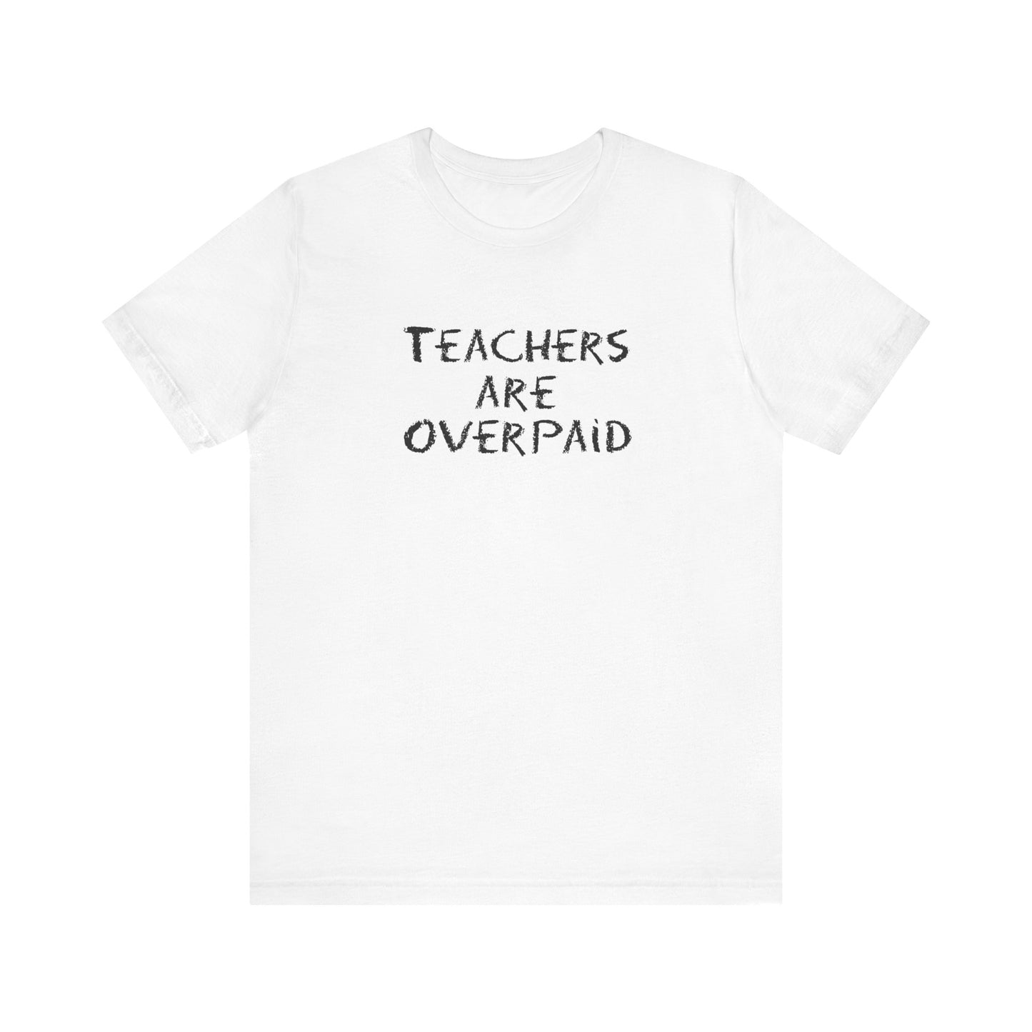 Teachers Are Overpaid - Men's T-Shirt