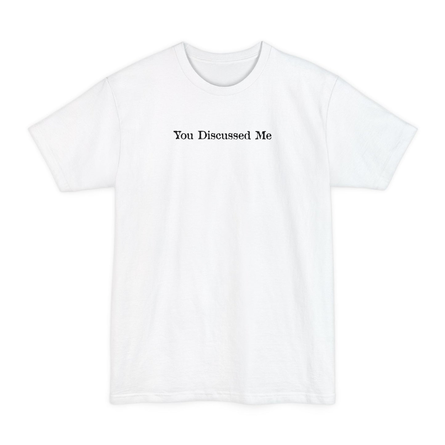 You Discussed Me - Men's Tall T-Shirt