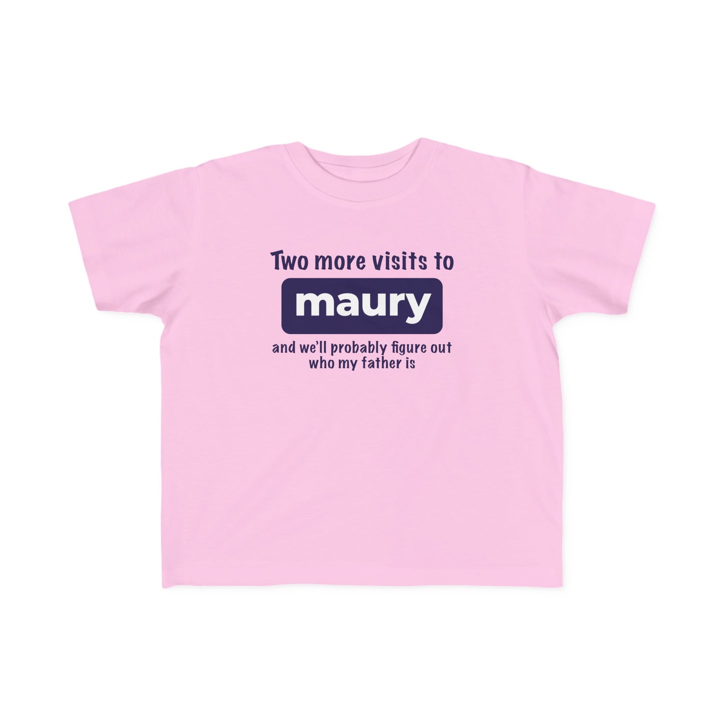 Two More Visits To Maury - Toddler T-Shirt