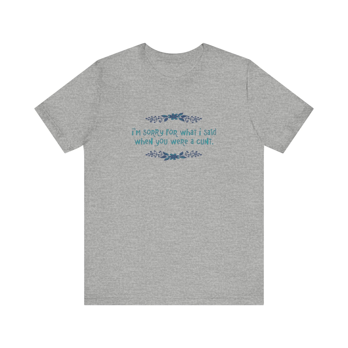 I'm Sorry For What I Said When You Were A Cunt. - Men's T-Shirt