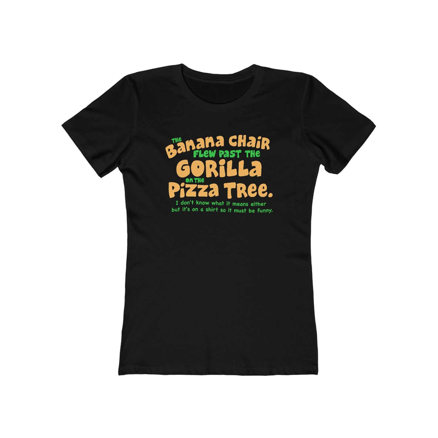 The Banana Chair Flew Past The Gorilla On The Pizza Tree - Women’s T-Shirt