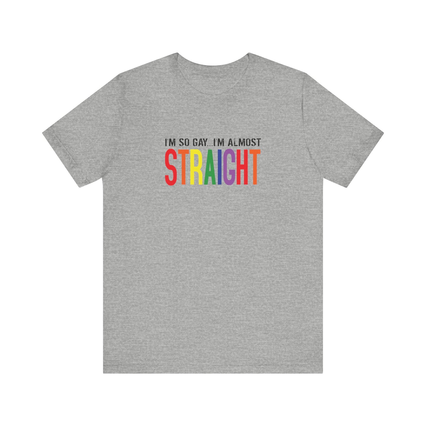 I'm So Gay I'm Almost Straight - Men's T-Shirt