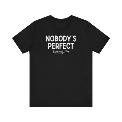 Nobody's Perfect. Especially You. - Men's T-Shirt