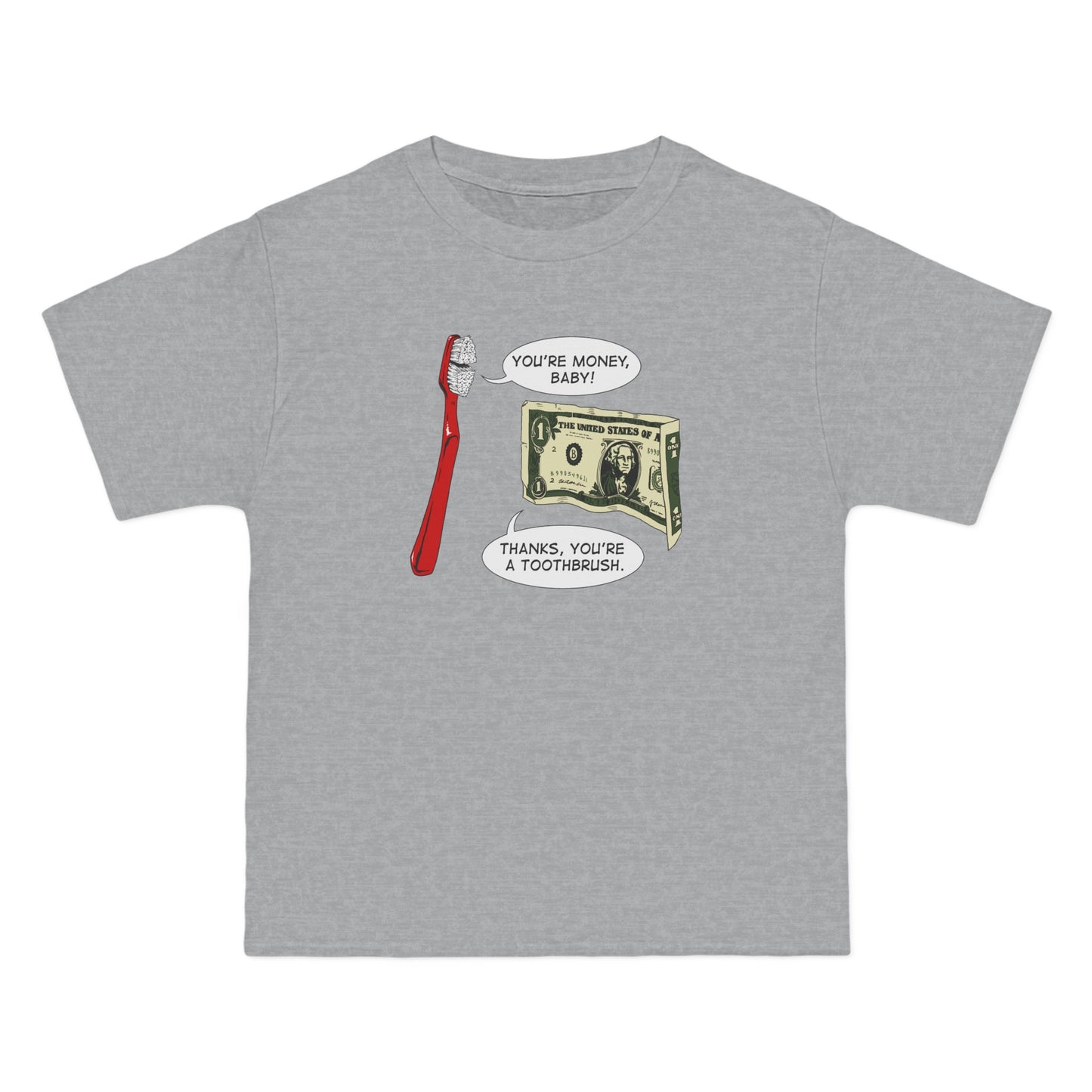 You're Money Baby! Thanks You're A Toothbrush. - Men's Heavyweight T-Shirt