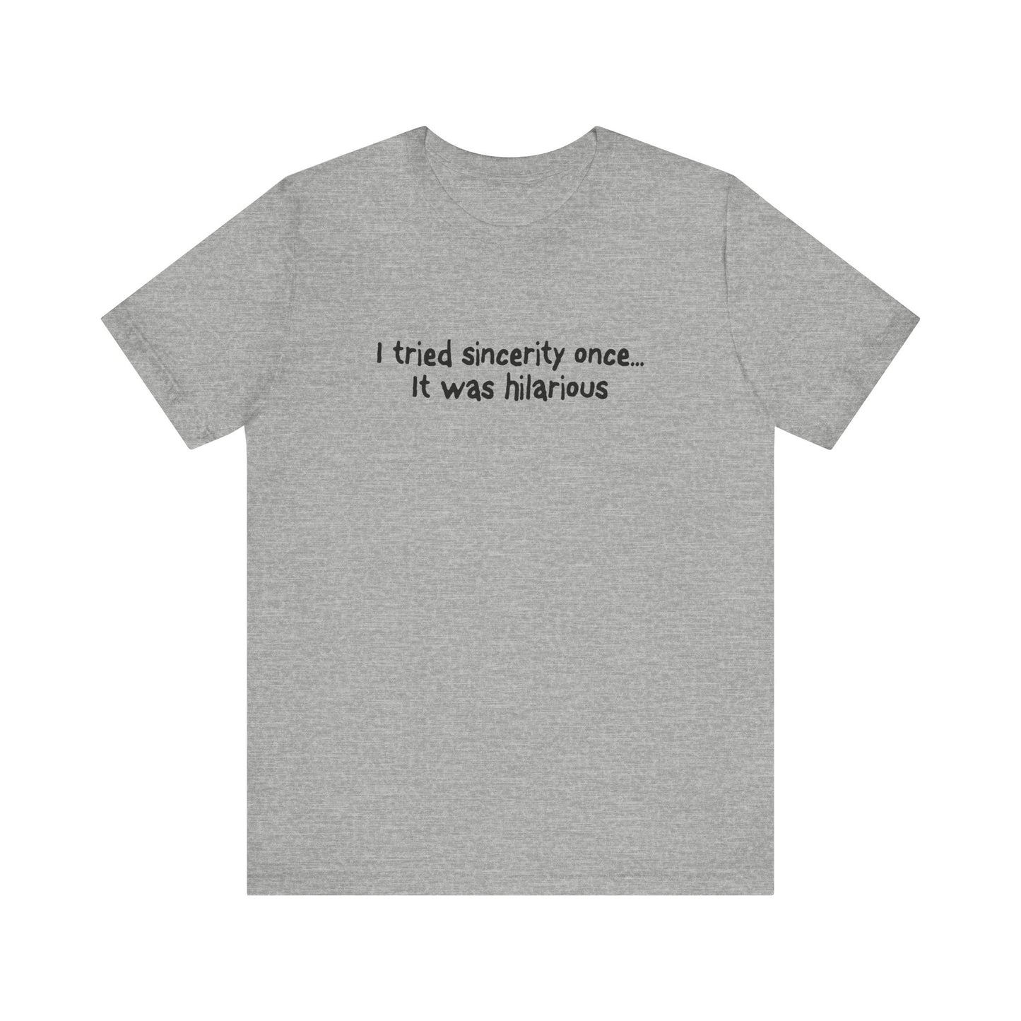 I Tried Sincerity Once... It Was Hilarious - Men's T-Shirt