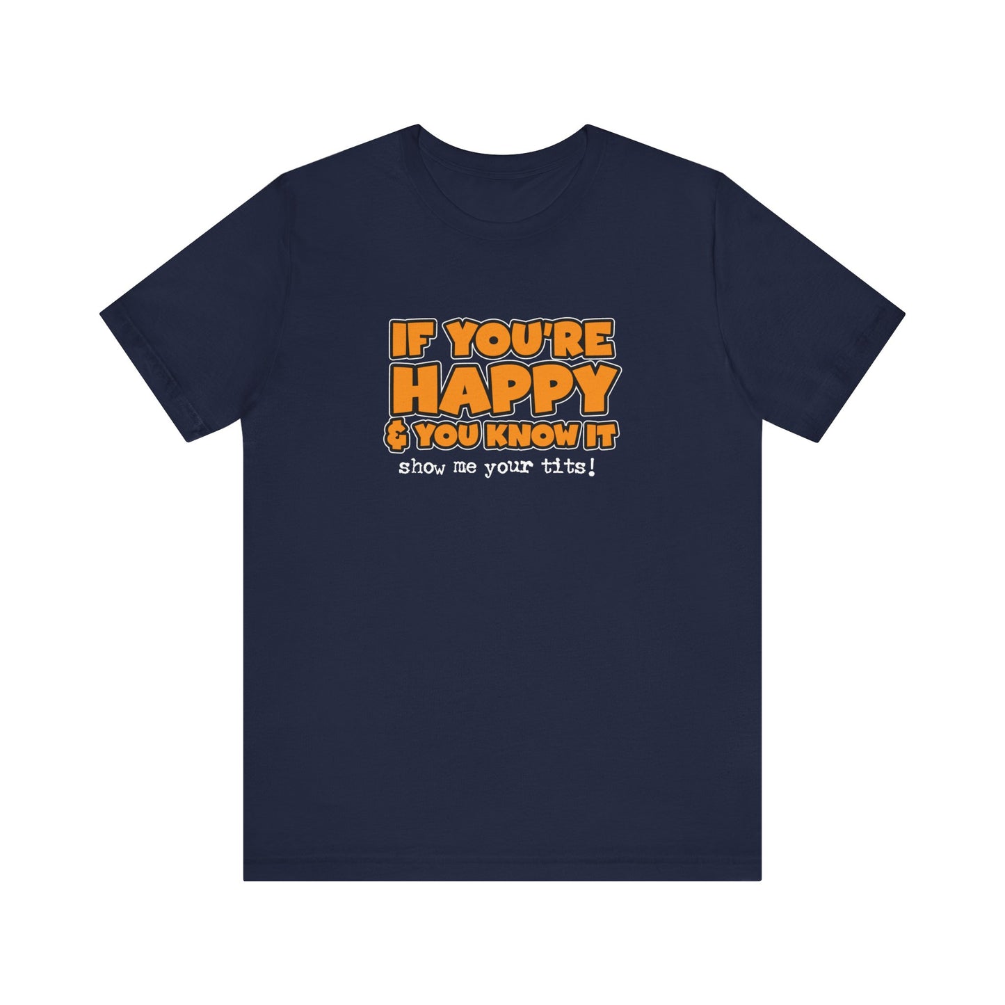 If You're Happy And You Know It Show Me Your Tits! - Men's T-Shirt