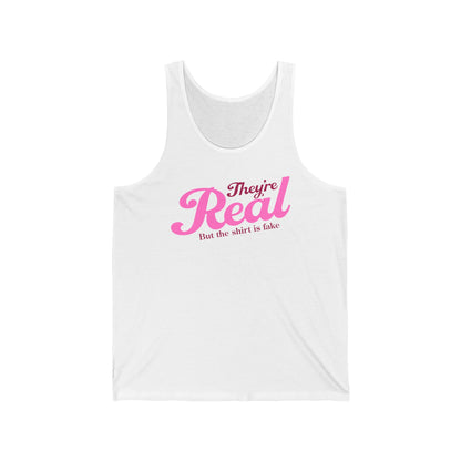 They're Real But The Shirt Is Fake - Unisex Tank